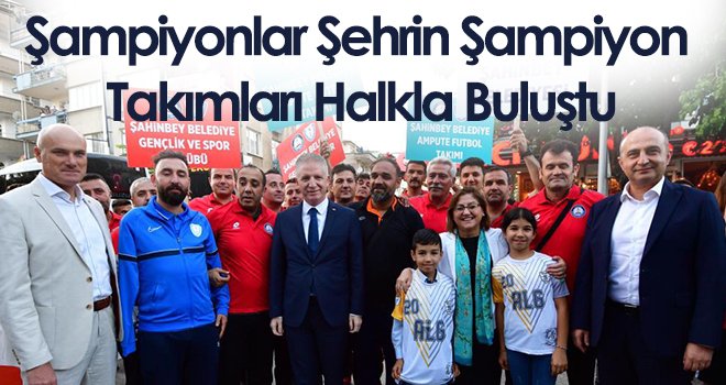 Şampiyonlar Şehrin Şampiyon Takımları Halkla Buluştu