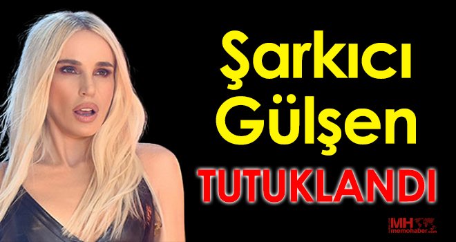 Şarkıcı Gülşen tutuklandı