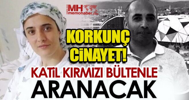 Seher Aslan cinayetinin esas zanlısı için kırmızı bülten çıkartılıyor