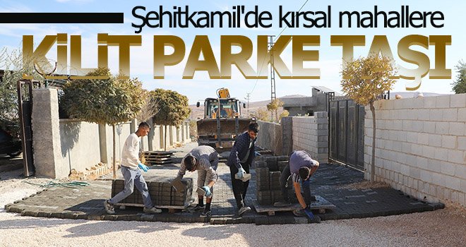 Şehitkamil'de kırsal mahallere kilit parke taşı