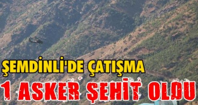 Şemdinli'de çatışma: 1 şehit, 1 yaralı