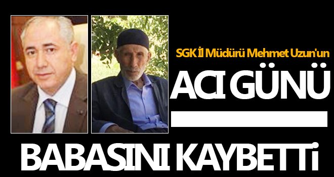 SGK İl Müdürü Mehmet Uzun'un acı günü!