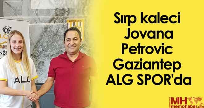 Sırp kaleci Jovana Petrovic, Gaziantep ALG Spor'da