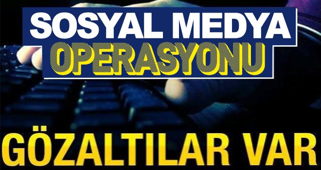 Sosyal medyada terör propagandası operasyonu:12 Gözaltı