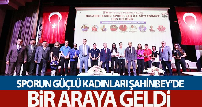 Sporun güçlü kadınları Şahinbey'de bir araya geldi