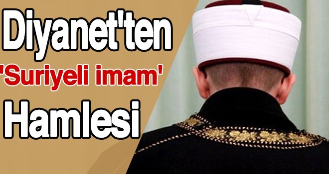 Suriyeli 100 imam alımı yapılacak