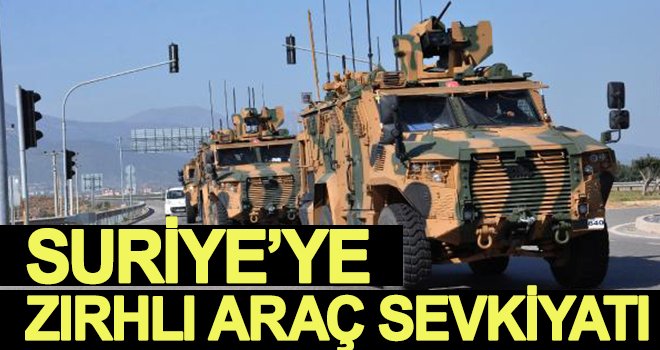 Suriye’ye zırhlı araç sevkiyatı sürüyor