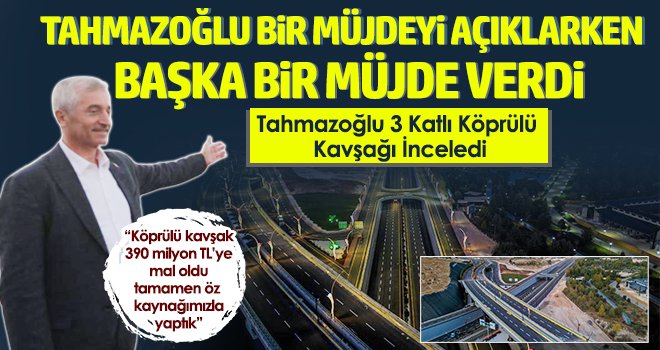 Tahmazoğlu 3 Katlı Köprülü Kavşağı İnceledi