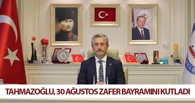 Tahmazoğlu, 30 Ağustos Zafer Bayramını kutladı