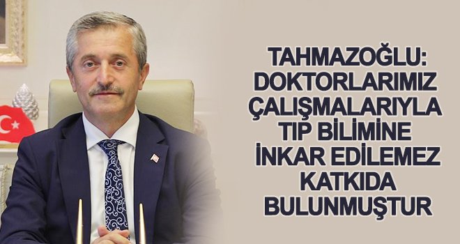 Tahmazoğlu'dan 14 Mart Tıp Bayramı mesajı