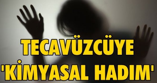 Tecavüze 'kimyasal hadım' cezası yürürlüğe giridi