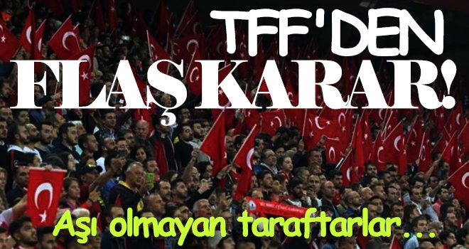 TFF'den son dakika kararı! Hatırlatma aşılarını olmayanlar...