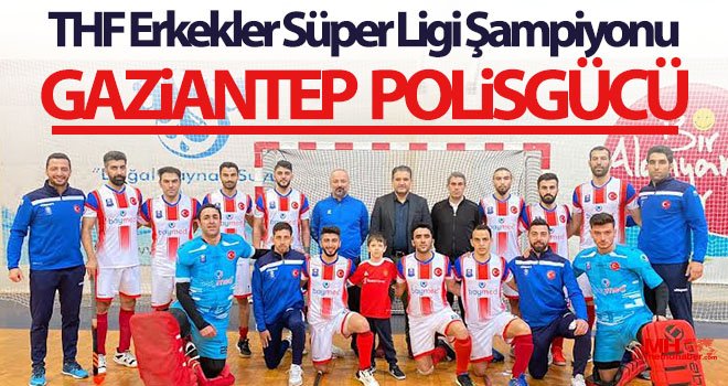 THF Erkekler Süper Ligi Şampiyonu Gaziantep Polisgücü