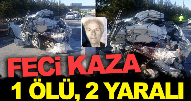 TIR ile otomobil çarpıştı: 1 ölü, 2 yaralı