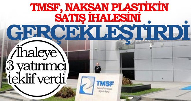 TMSF, Naksan Plastik'in satış ihalesini gerçekleştirdi