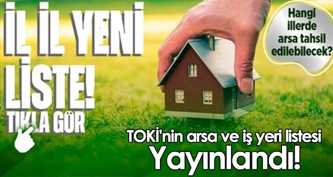 TOKİ'nin arsa ve iş yeri listesi yayınlandı