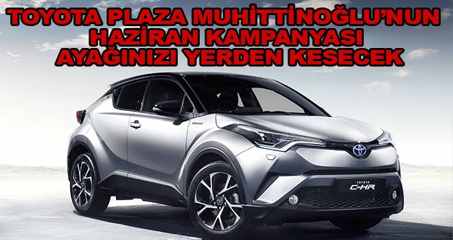 Toyota Plaza Muhittinoğlu'ndan Haziran kampanyası