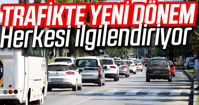 Trafikte yeni dönem! Herkesi ilgilendiriyor...