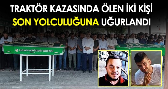 Traktör kazasında ölen iki kişi son yolculuğuna uğurlandı