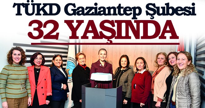 TÜKD Gaziantep Şubesi 32 yaşında