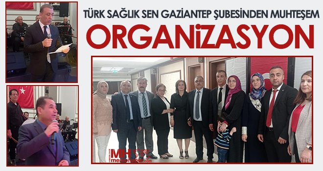 Türk Sağlık Sen Gaziantep Şubesinden muhteşem organizasyon