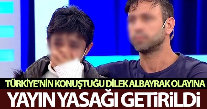 Türkiye’nin konuştuğu Dilek Albayrak olayına yayın yasağı getirildi