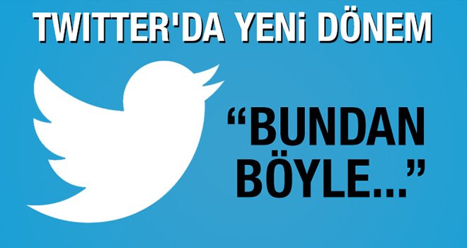 Twitter’da yeni dönem başladı!