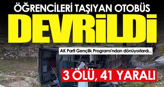 Üniversite öğrencilerini taşıyan otobüs devrildi: 3 ölü, 41 yaralı
