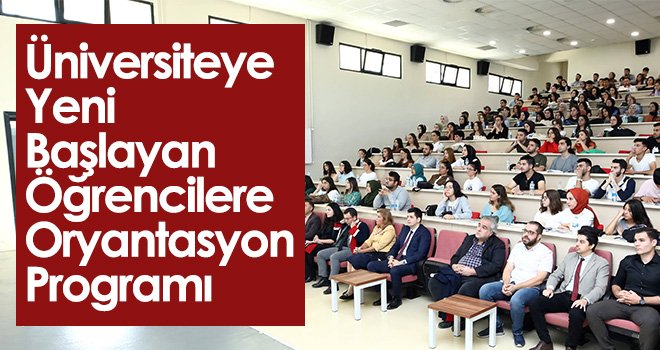 Üniversiteye Yeni Başlayan Öğrencilere Oryantasyon Programı