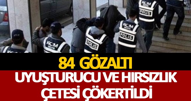 Uyuşturucu tacirlerine operasyon! 84 kişi gözaltına alındı