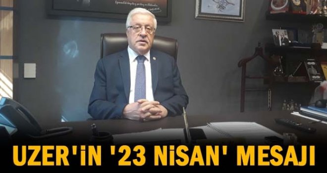 Uzer'den 23 Nisan Ulusal Egemenlik ve Çocuk Bayramı mesajı