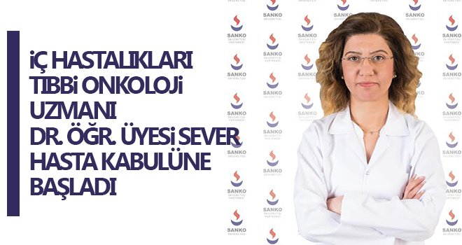 Uzman Dr. Öğr. Üyesi Sever, SANKO'da hasta kabulüne başladı