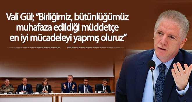 Vali Gül: Bizim Suriye’de olma amacımız mecburiyet