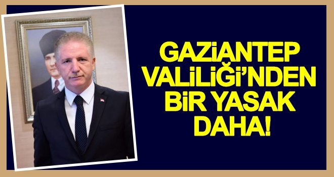 Vali Gül duyurdu! Bir yasak daha geldi...