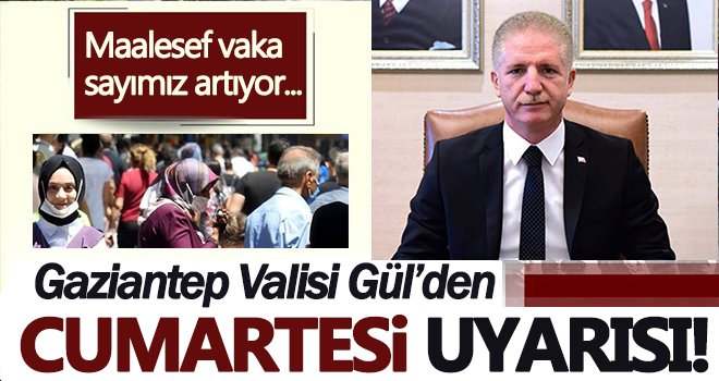 Vali Gül: Maalesef vaka sayımız artıyor...