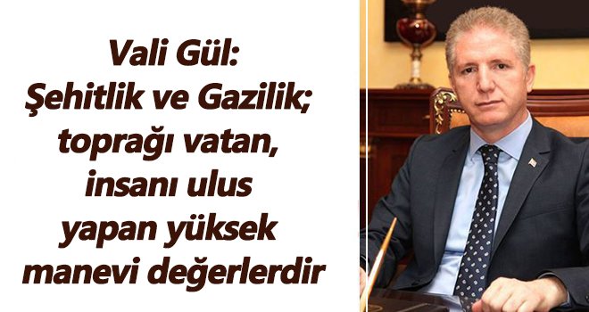 Vali Gül’den 19 Eylül Şehit ve Gaziler Günü mesajı