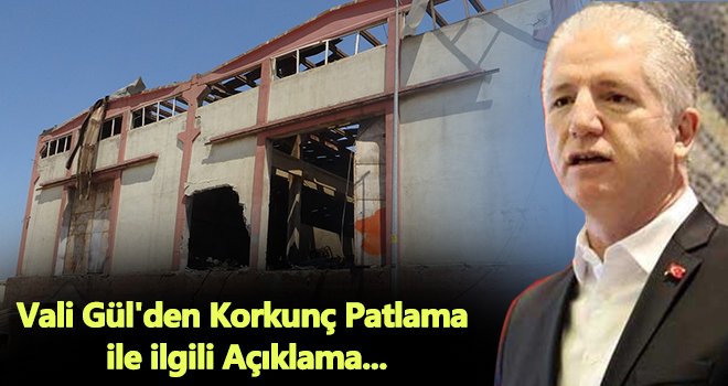 Vali Gül'den patlama ile ilgili açıklama