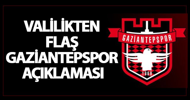 Valilikten Gaziantepspor açıklaması!..