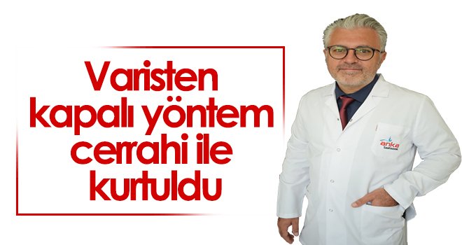 Varisten kapalı yöntem cerrahi ile kurtuldu