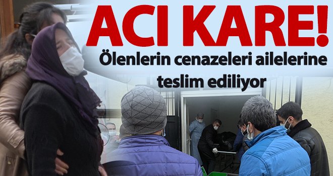 Yangında ölenlerin cenazeleri ailelerine teslim ediliyor