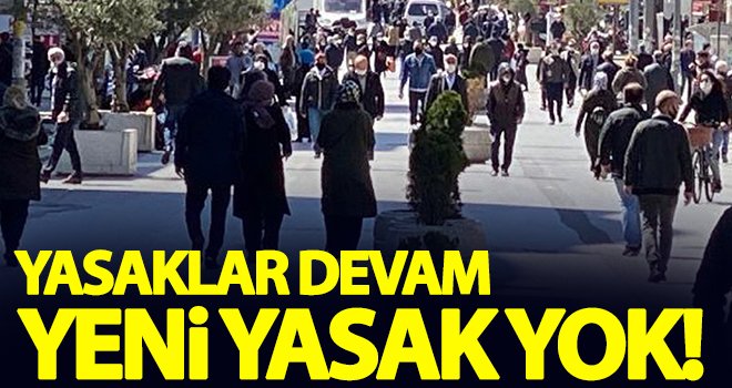 Yasaklar ve kısıtlamalara devam! Yeni yasak yok