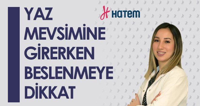 Yaz mevsimine girerken beslenmeye dikkat