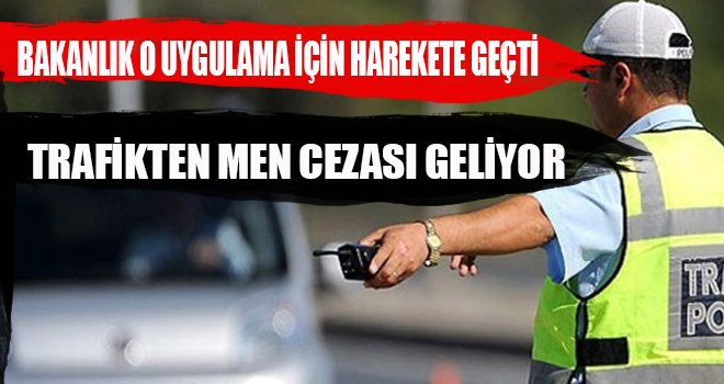 Yeni kanunla Trafikten men cezası geliyor