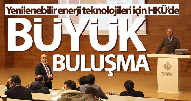 Yenilenebilir enerji teknolojileri için HKÜ’de büyük buluşma