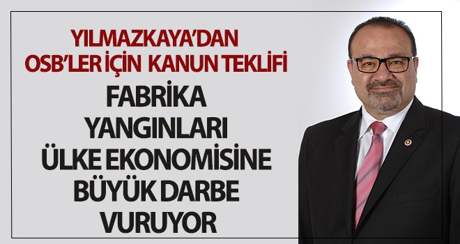 Yılmazkaya: Sanayi yangınları günlerce sürüyor!