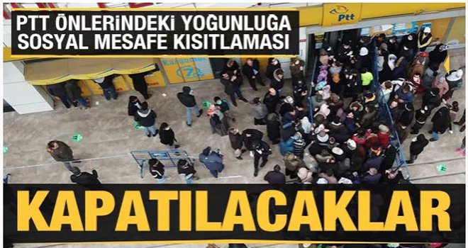 Yoğunluk yaşanan PTT şubeleri kapatılacak