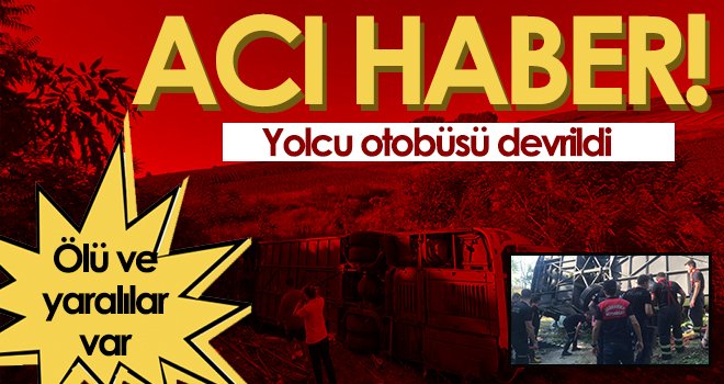 Yolcu otobüsü devrildi: Ölü ve yaralılar var