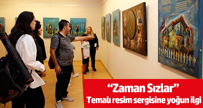 “Zaman Sızlar” temalı resim sergisine yoğun ilgi