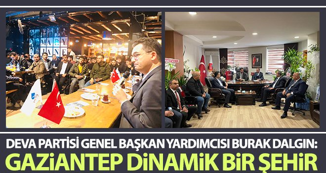  DEVA Partisi Genel Başkan Yardımcısı Burak Dalgın: Gaziantep dinamik bir şehir