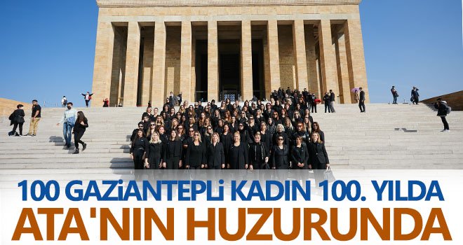  100 Gaziantepli kadın 100. yılda Ata'nın huzurunda